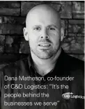  ??  ?? Dana Matheson, co-founder of C&amp;D Logistics: “It’s the people behind the businesses we serve”