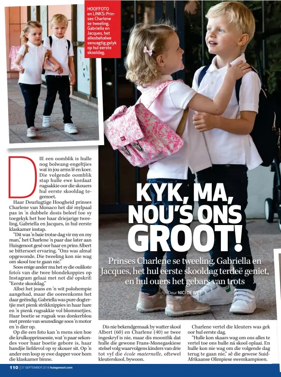  ?? Deur NICI DE WET ?? HOOFFOTO en LINKS: Prinses Charlene se tweeling, Gabriella en Jacques, het allesbehal­we senuagtig gelyk op hul eerste skooldag.