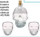  ??  ?? No site Submarino, conjunto de dois copos e uma garrafa em formato de crânio sai por R$ 79,90