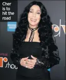  ??  ?? Cher is to hit the road