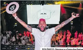  ?? ?? POLÉMICO. Neymar e a fama das festas