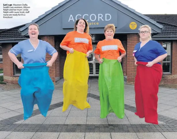  ??  ?? Let’s go Maureen Dailly, health care assistant, Allyson Ralph and her mum Linda Ralph with Laura Scott, staff nurse are ready for It’s a Knockout