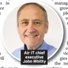  ??  ?? Air IT chief executive John Whitty