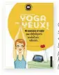  ??  ?? Ces exercices sont extraits du« Petit Carnet Bien-Être, Le Yoga des Yeux ! », par Isabelle Ramuz-VanDamme (Larousse, 5,95 €).