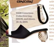  ??  ?? H&M Conscious Collection bag, $59.95, and shoes, 36-41, $169.