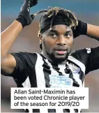  ??  ?? Allan Saint-Maximin has been voted Chronicle player of the season for 2019/20