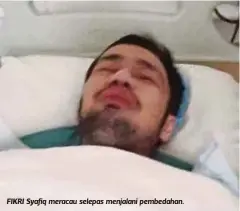  ??  ?? FIKRI Syafiq meracau selepas menjalani pembedahan.
