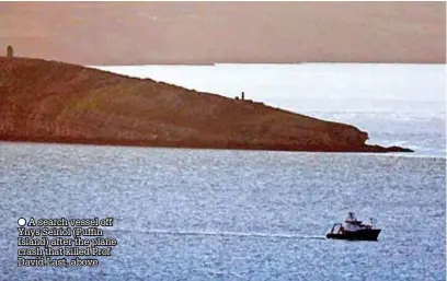  ?? ?? A search vessel off Ynys Seiriol (Puffin Island) after the plane crash that killed Prof David Last, above