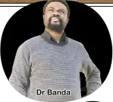  ??  ?? Dr Banda