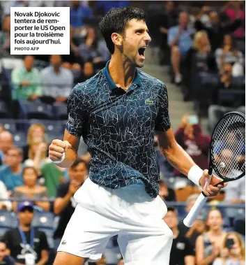  ?? PHOTO AFP ?? Novak Djokovic tentera de remporter le US Open pour la troisième fois aujourd’hui.