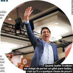  ??  ?? Quand Justin Trudeau est obligé de porter un gilet pare-balles, c’est qu’il y a quelque chose de pourri dans le royaume canadien.
