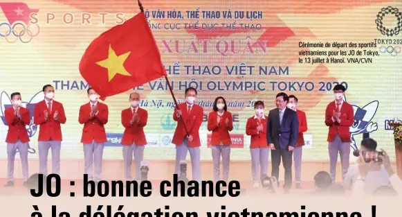  ??  ?? Cérémonie de départ des sportifs vietnamien­s pour les JO de Tokyo, le 13 juillet à Hanoï. VNA/CVN