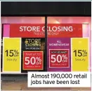  ??  ?? Almost 190,000 retail jobs have been lost