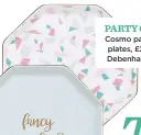  ??  ?? PARTY ON Cosmo party plates, £22, Debenhams