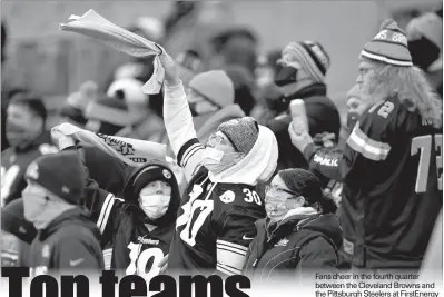  ?? Photo by Jason Miller / Getty Images /TNS ?? Fans cheer in the fourth quarter between the Cleveland Browns and the Pittsburgh Steelers at Firstenerg­y Stadium on Jan. 3 in Cleveland, Ohio.