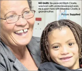  ??  ?? NO EARS: Six-year-old Elijah Cloete, was born with underdevel­oped ears. He is seen here with Maralise Cloete, is grandmothe­r. Picture: Supplied