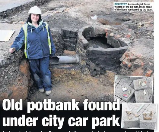  ??  ?? DISCOVERY: Archaeolog­ist Sarah Weston at the dig site. Inset, some of the items recovered by the team.