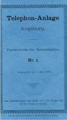  ??  ?? Einband des ersten „Abonnenten-Verzeichni­sses“der „Telephon-Anlage Augsburg“vom 1. Juli 1886.