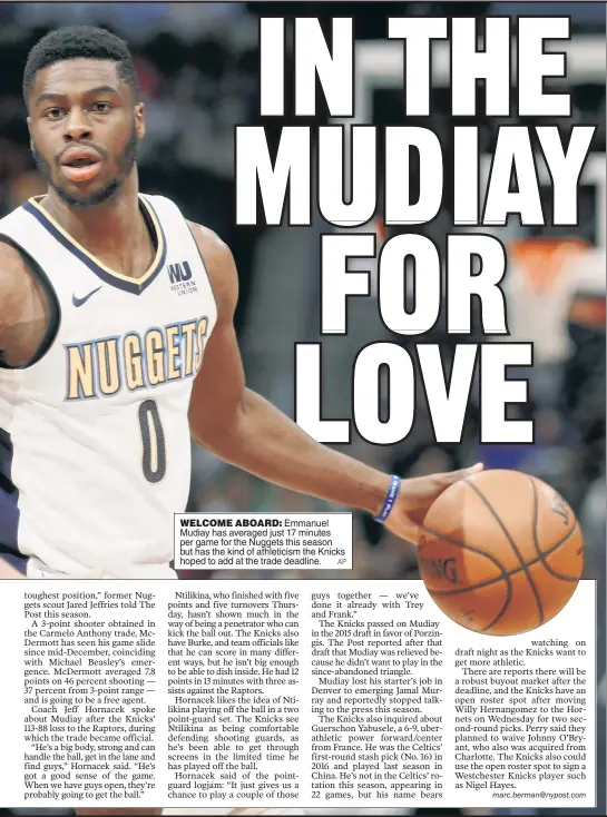  ?? AP ?? WELCOME ABOARD: Emmanuel Mudiay has averaged just 17 minutes per game for the Nuggets this season but has the kind of athleticis­m the Knicks hoped to add at the trade deadline.