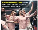  ??  ?? FRENCH CONNECTION United stars celebrate their incredible comeback win in Paris