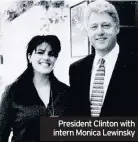  ??  ?? President Clinton with intern Monica Lewinsky