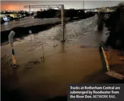  ?? NETWORK RAIL. ?? Tracks at Rotherham Central are submerged by floodwater from the River Don.