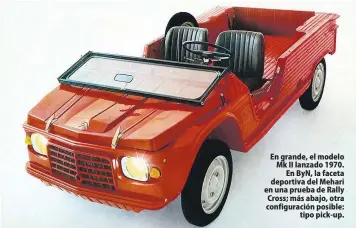  ??  ?? En grande, el modelo Mk II lanzado 1970. En ByN, la faceta deportiva del Mehari en una prueba de Rally Cross; más abajo, otra configurac­ión posible: tipo pick-up.