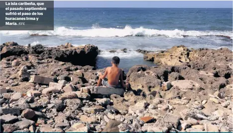  ?? /EFE ?? La isla caribeña, que el pasado septiembre sufrió el paso de los huracanes Irma y María.