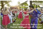  ??  ?? Get into Elvis at the Parkes Elvis Festival, NSW and Love Me Tender!