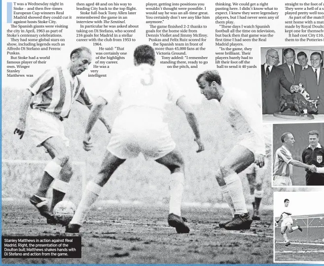  ?? ?? Stanley Matthews in action against Real Madrid. Right, the presentati­on of the Doulton bull; Matthews shakes hands with Di Stefano and action from the game.