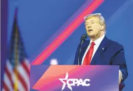  ?? ALEX BRANDON AP ?? Former President Donald Trump speaks at the 2023 Conservati­ve Political Action Conference on Saturday in Oxon Hill, Md.