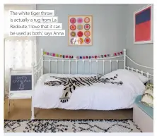  ?? ?? The white tiger throw is actually a rug from La Redoute. ‘I love that it can be used as both,' says Anna