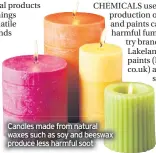  ??  ?? Candles made from natural waxes such as soy and beeswax produce less harmful soot