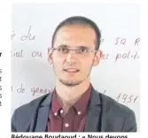  ??  ?? Rédouane Boudaoud : « Nous devons faire face à des troubles post-traumatiqu­es. »