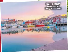  ?? ?? PARTY TOWN Weymouth’s lively waterfront