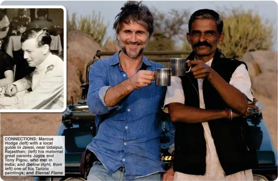  ??  ?? CONNECTION­S: Marcus Hodge (left) with a local guide in Jawai, near Udaipur, Rajasthan; (left) his maternal great parents Joyce and Tony Pigou, who met in India; and (below right, from left) one of his Tantric paintings; and Eternal Flame