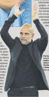  ?? Foto: LAPRESSE ?? Pep Guardiola es el artífice de los éxitos de un City llamado a reinar