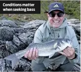  ??  ?? Conditions matter when seeking bass