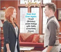  ??  ?? Over And Over Again: Wyatt (Brooks) ends things with Sally (Courtney Hope).