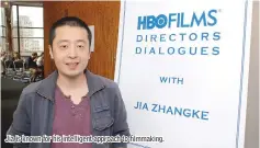  ??  ?? Jia is known for his intelligen­t approach to filmmaking.