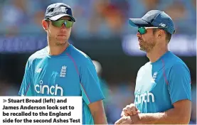  ?? ?? > Stuart Broad (left) and James Anderson look set to be recalled to the England side for the second Ashes Test