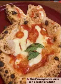  ?? ?? > Child’s margharita pizza – is it a rabbit or a fish?