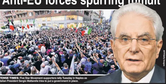  ??  ?? TENSE TIMES: Five Star Movement supporters rally Tuesday in Naples as Italian President Sergio Mattarella tries to put a government in place.