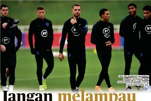  ??  ?? SKUAD England menjalani
latihan persiapan bagi menentang Republik Czech
awal pagi Sabtu ini.