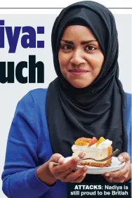  ??  ?? ATTACKS: Nadiya is still proud to be British