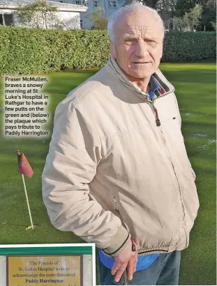  ??  ?? Fraser McMullen, braves a snowy morning at St Luke’s Hospital in Rathgar to have a few putts on the green and (below) the plaque which pays tribute to Paddy Harrington