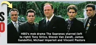  ?? ?? HBO’s mob drama The Sopranos starred (left to right) Tony Sirico, Steven Van Zandt, James Gandolfini, Michael Imperioli and Vincent Pastore