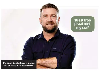  ?? ?? Pietman Geldenhuys is net so lief vir die aarde soos boere.