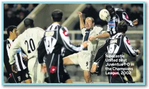  ??  ?? Newcastle United beat Juventus 1-0 in the Champions League, 2002