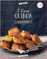  ??  ?? I love quinoa Editions Marie Claire 180 × 230 mm - 112 pages - Réf. : 076540